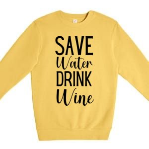 Save Water Wine Er Gift Premium Crewneck Sweatshirt