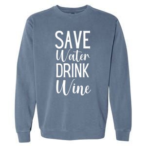 Save Water Wine Er Gift Garment-Dyed Sweatshirt