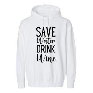 Save Water Wine Er Gift Garment-Dyed Fleece Hoodie