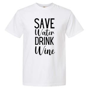 Save Water Wine Er Gift Garment-Dyed Heavyweight T-Shirt