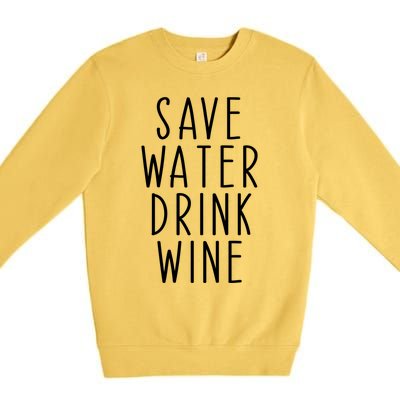 Save Water Wine Funny Ing Gift Premium Crewneck Sweatshirt