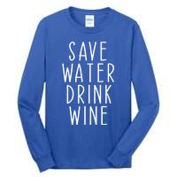 Save Water Wine Funny Ing Gift Tall Long Sleeve T-Shirt