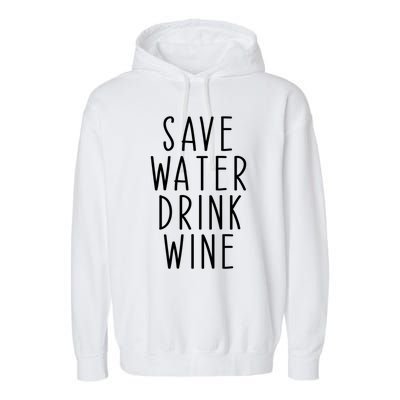 Save Water Wine Funny Ing Gift Garment-Dyed Fleece Hoodie