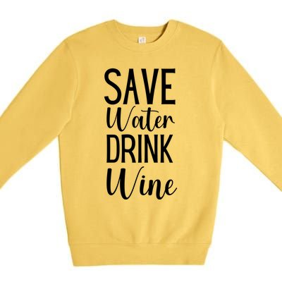 Save Water Wine Er Great Gift Premium Crewneck Sweatshirt