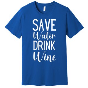 Save Water Wine Er Great Gift Premium T-Shirt