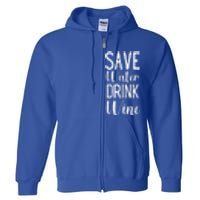 Save Water Wine Er Great Gift Full Zip Hoodie