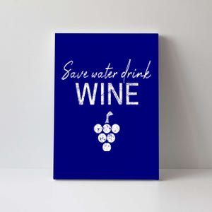 Save Water Wine Saying For Wine Connoisseurs Meaningful Gift Canvas