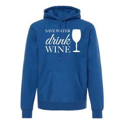 Save Water Wine Gift Premium Hoodie