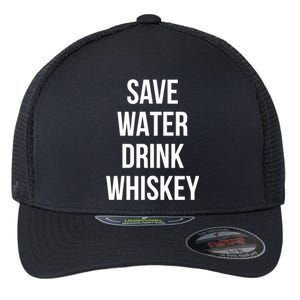 Save Water Whiskey Lover Great Gift Flexfit Unipanel Trucker Cap