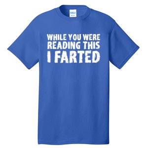 S While You Were Reading This I Farted Funny Dad Joke Gift Tall T-Shirt