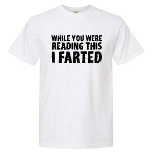 S While You Were Reading This I Farted Funny Dad Joke Gift Garment-Dyed Heavyweight T-Shirt