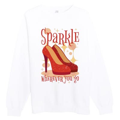 Sparkle Wherever You Go Red Heels Gift For Her Premium Crewneck Sweatshirt