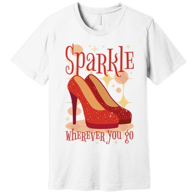 Sparkle Wherever You Go Red Heels Gift For Her Premium T-Shirt