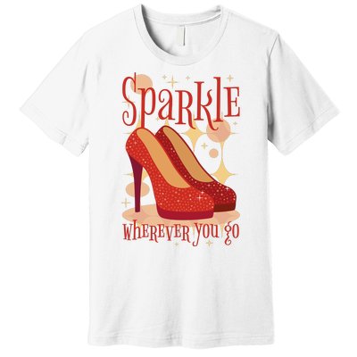 Sparkle Wherever You Go Red Heels Gift For Her Premium T-Shirt