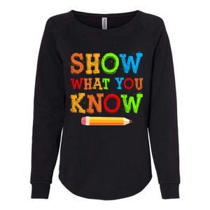 Show What You Know Exam Testing Teachers Students Test Day Gift Womens California Wash Sweatshirt