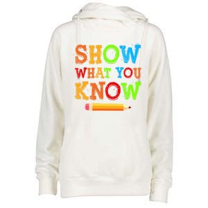 Show What You Know Exam Testing Teachers Students Test Day Gift Womens Funnel Neck Pullover Hood