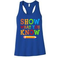 Show What You Know Exam Testing Teachers Students Test Day Gift Women's Racerback Tank