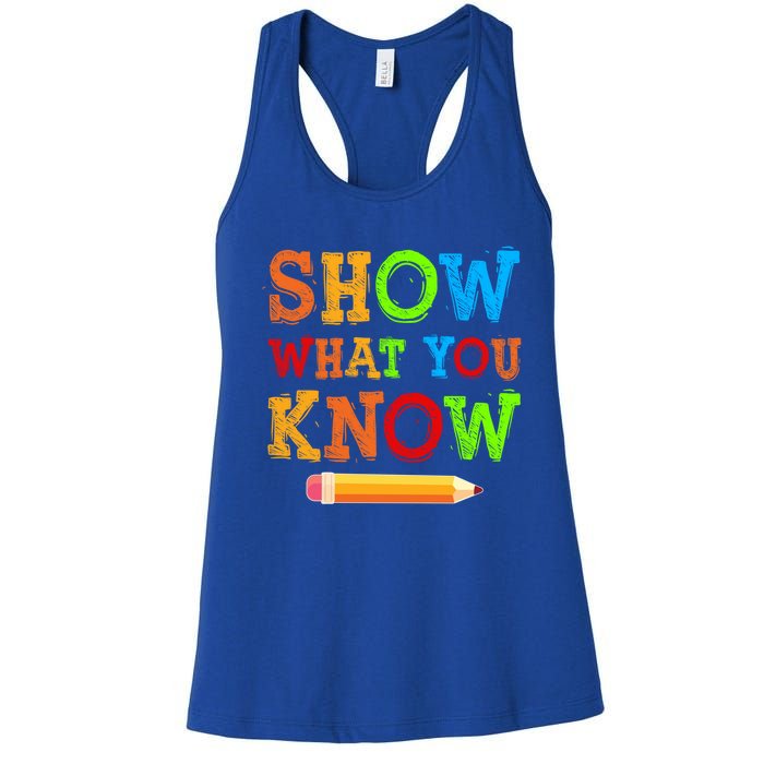 Show What You Know Exam Testing Teachers Students Test Day Gift Women's Racerback Tank