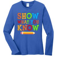 Show What You Know Exam Testing Teachers Students Test Day Gift Ladies Long Sleeve Shirt