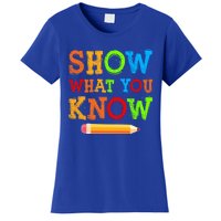 Show What You Know Exam Testing Teachers Students Test Day Gift Women's T-Shirt