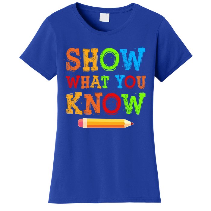 Show What You Know Exam Testing Teachers Students Test Day Gift Women's T-Shirt