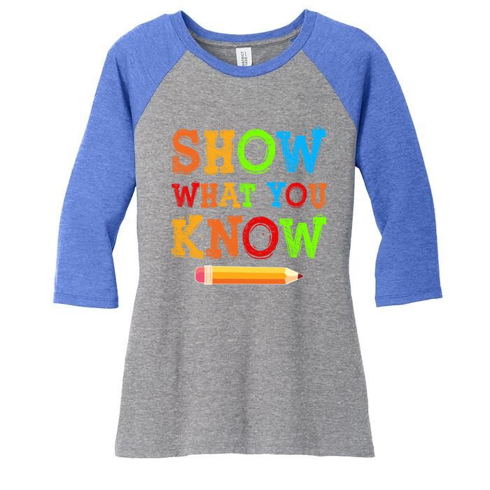 Show What You Know Exam Testing Teachers Students Test Day Gift Women's Tri-Blend 3/4-Sleeve Raglan Shirt