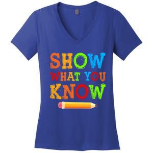 Show What You Know Exam Testing Teachers Students Test Day Gift Women's V-Neck T-Shirt