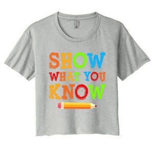 Show What You Know Exam Testing Teachers Students Test Day Gift Women's Crop Top Tee