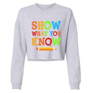 Show What You Know Exam Testing Teachers Students Test Day Gift Cropped Pullover Crew