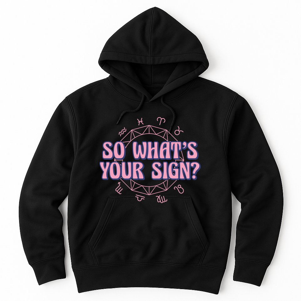 So What's Your Sign Zodiac Hoodie