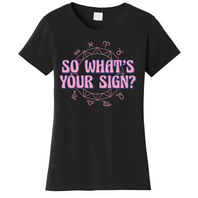 So What's Your Sign Zodiac Women's T-Shirt