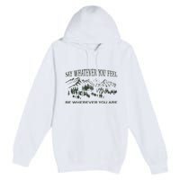 Say Whatever You Feel for Country Music Lover  Premium Pullover Hoodie