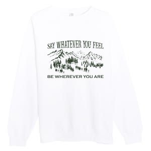 Say Whatever You Feel for Country Music Lover  Premium Crewneck Sweatshirt