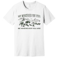 Say Whatever You Feel for Country Music Lover  Premium T-Shirt