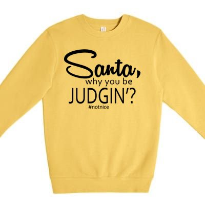 Santa Why You Be Judgin Not Nice Funny Christmas Premium Crewneck Sweatshirt