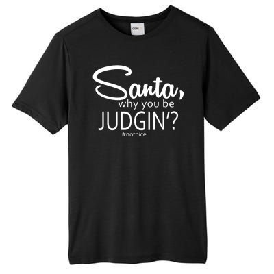 Santa Why You Be Judgin Not Nice Funny Christmas Tall Fusion ChromaSoft Performance T-Shirt