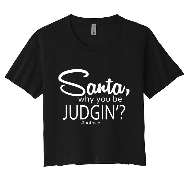 Santa Why You Be Judgin Not Nice Funny Christmas Crop Top