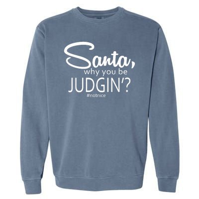 Santa Why You Be Judgin Not Nice Funny Christmas Garment-Dyed Sweatshirt