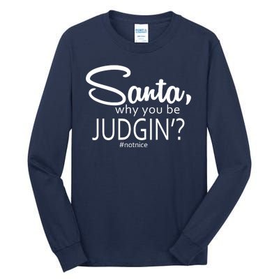 Santa Why You Be Judgin Not Nice Funny Christmas Tall Long Sleeve T-Shirt