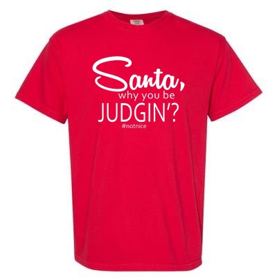 Santa Why You Be Judgin Not Nice Funny Christmas Garment-Dyed Heavyweight T-Shirt