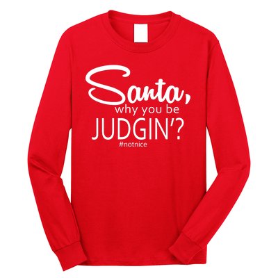 Santa Why You Be Judgin Not Nice Funny Christmas Long Sleeve Shirt