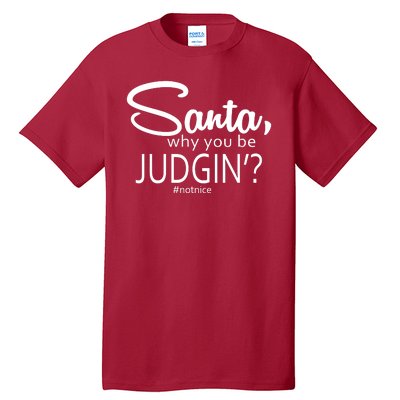 Santa Why You Be Judgin Not Nice Funny Christmas Tall T-Shirt