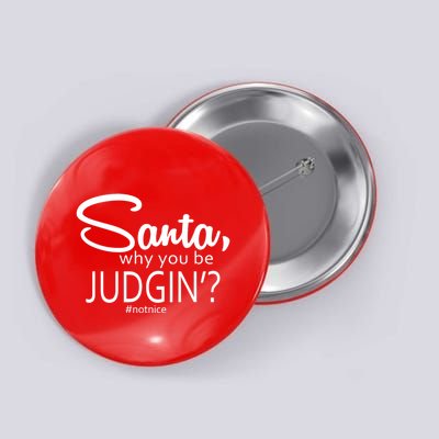 Santa Why You Be Judgin Not Nice Funny Christmas Button