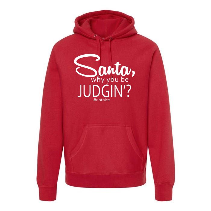 Santa Why You Be Judgin Not Nice Funny Christmas Premium Hoodie