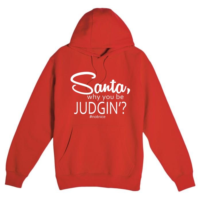 Santa Why You Be Judgin Not Nice Funny Christmas Premium Pullover Hoodie