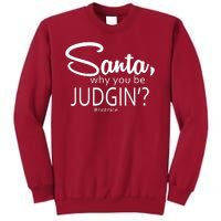 Santa Why You Be Judgin Not Nice Funny Christmas Tall Sweatshirt