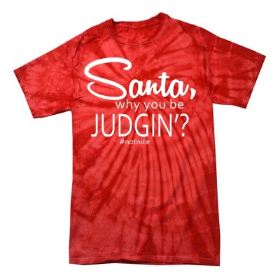 Santa Why You Be Judgin Not Nice Funny Christmas Tie-Dye T-Shirt