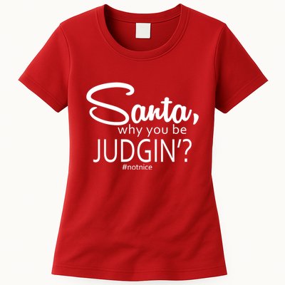 Santa Why You Be Judgin Not Nice Funny Christmas Womens T-Shirt