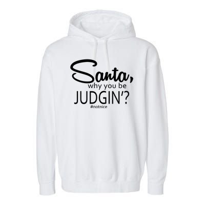 Santa Why You Be Judgin Not Nice Funny Christmas Garment-Dyed Fleece Hoodie