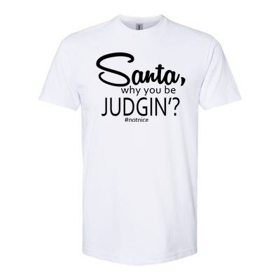 Santa Why You Be Judgin Not Nice Funny Christmas Softstyle® CVC T-Shirt